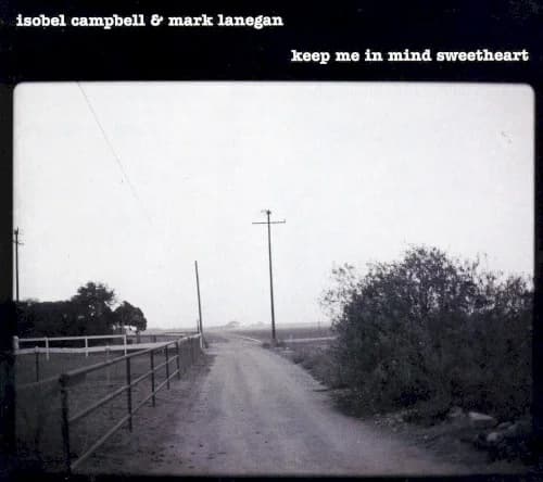 Isobel Campbell & Mark Lanegan - Keep Me In Mind Sweetheart