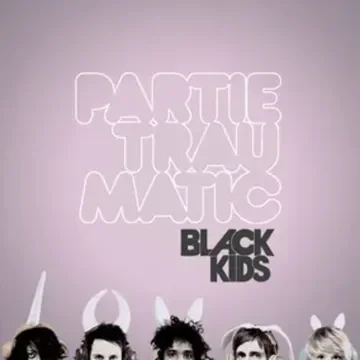 Black Kids - Partie Traumatic (Deluxe Edition)