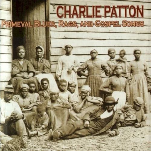 Charlie Patton - Primeval Blues, Rags, And Gospel Songs