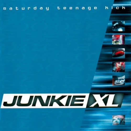 Junkie XL - Saturday Teenage Kick (Remastered, Expanded)